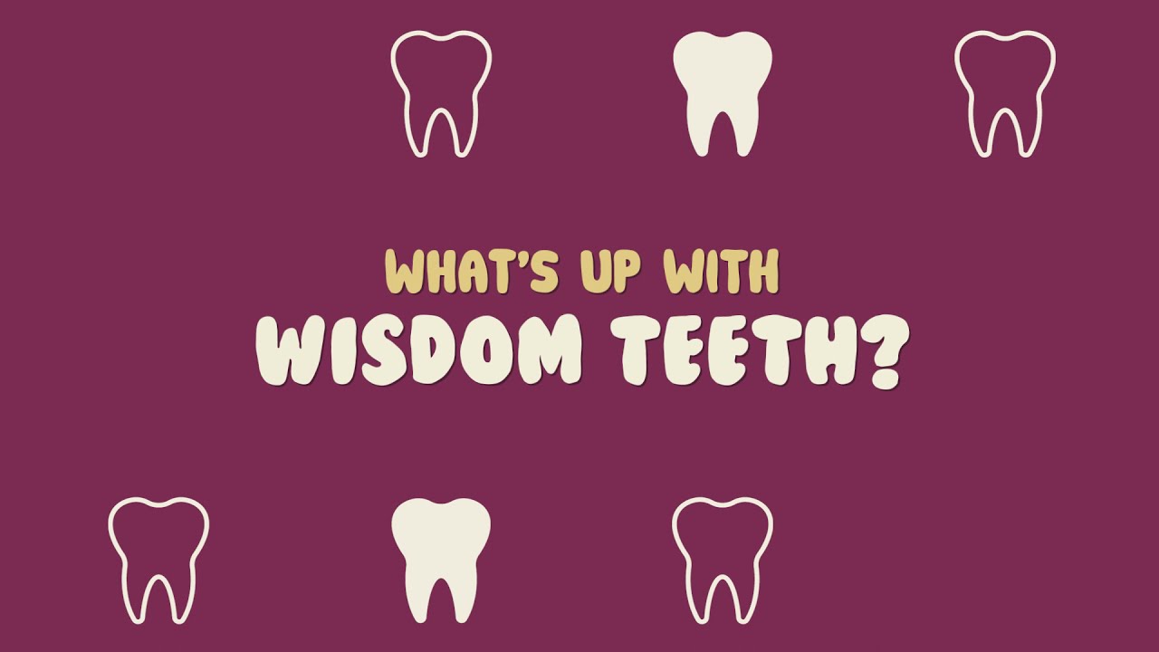 WHAT'S UP WITH WISDOM TEETH?